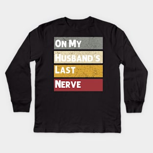 On My Husband's Last Nerve Funny Vintage Groovy Wife Life T-Shirt Kids Long Sleeve T-Shirt
